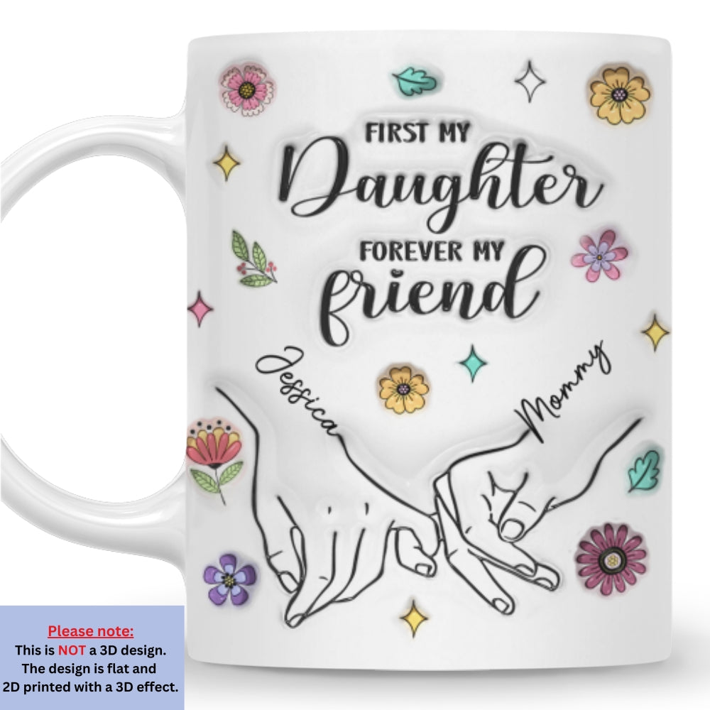 First My Lovely Daughter Forever My Friend - Personalized Custom 3D Inflated Effect Mug