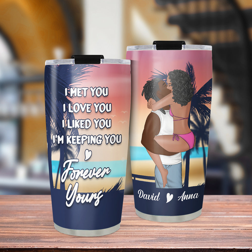 I Am Keeping You - Personalized Custom Tumbler