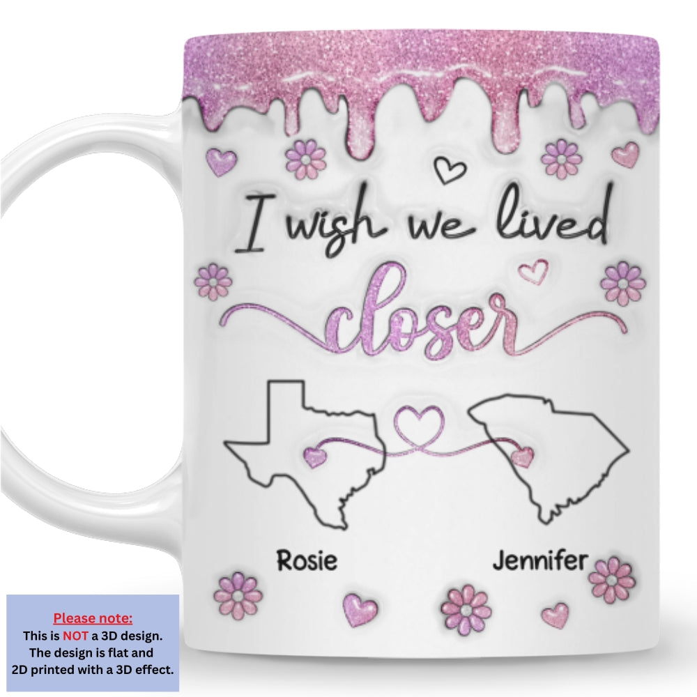 I Wish We Lived Closer Glitter - Personalized Custom 3D Inflated Effect Mug