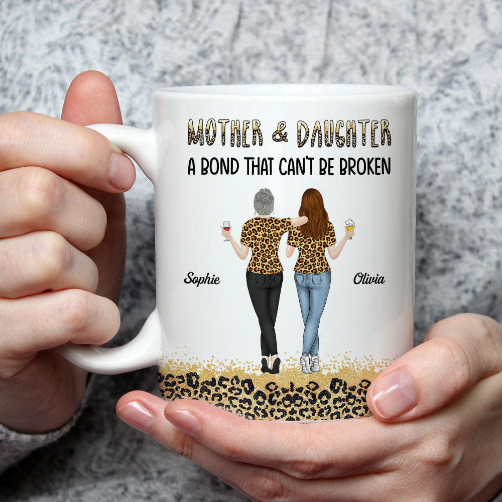 Mother And Daughter A Bond That Can Not Be Broken - Personalized Custom Mug