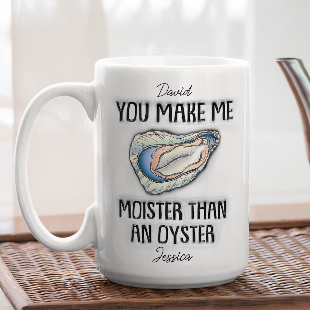 Moister Than An Oyster - Personalized Custom 3D Inflated Effect Mug
