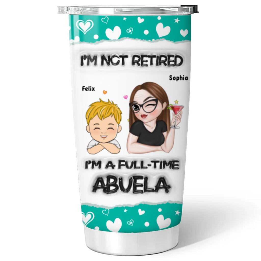 Im Not Retired - Personalized Custom 3D Inflated Effect Tumbler
