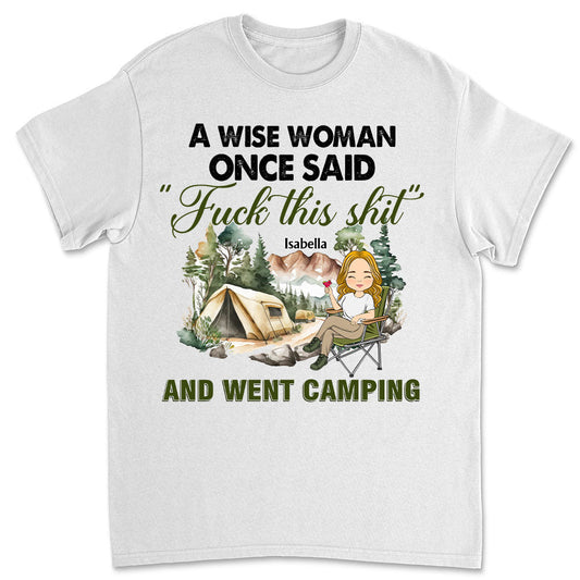 A Wise Woman Once Said And Went Camping - Personalized Custom Shirt
