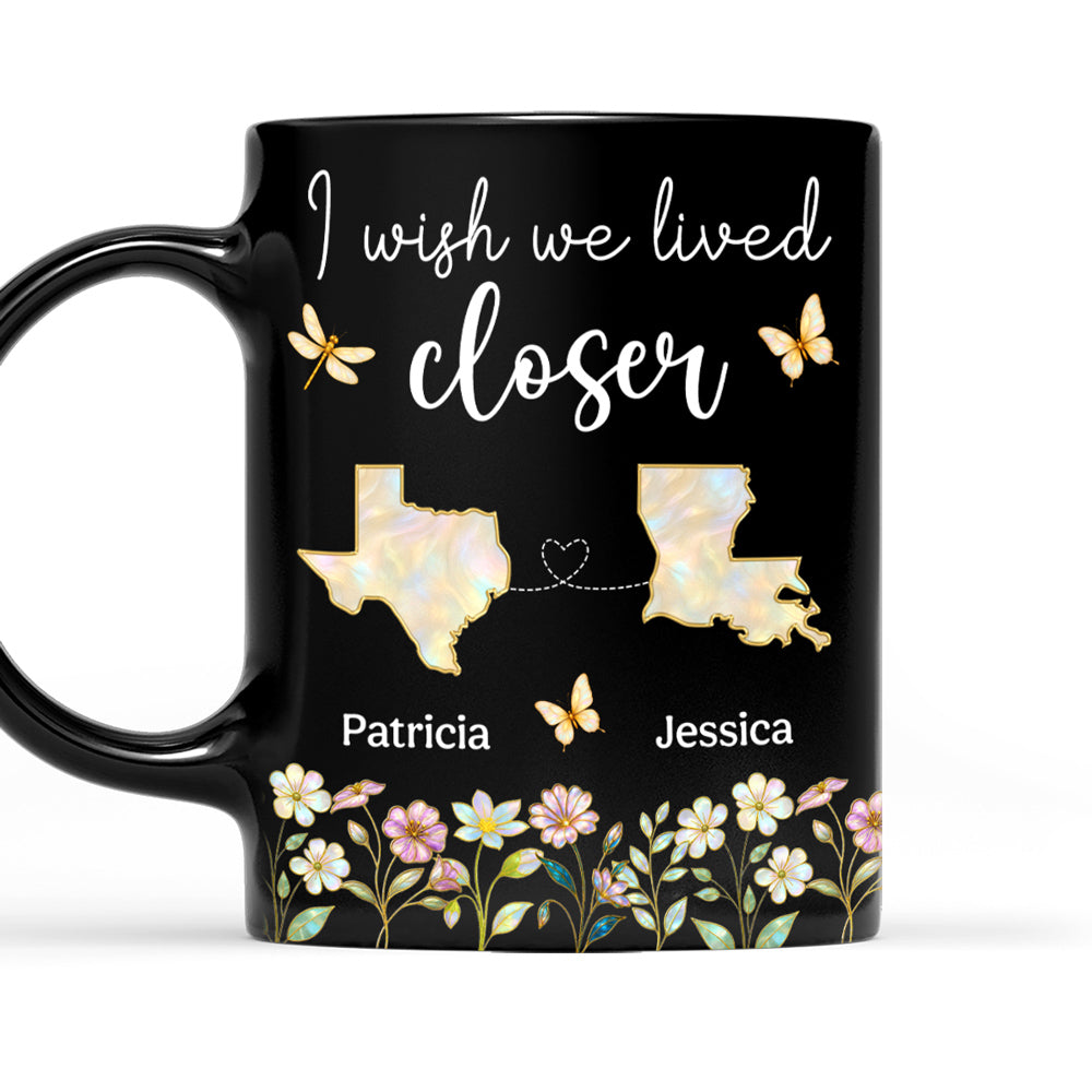 Wish You Lived Closer Mother Of Pearl - Personalized Custom Coffee Mug