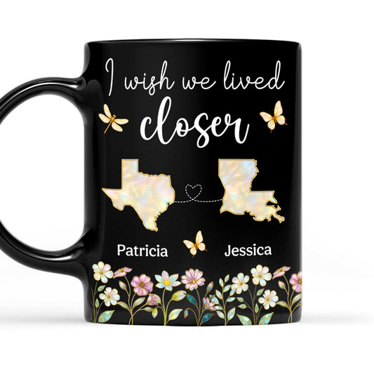 Wish You Lived Closer Mother Of Pearl - Personalized Custom Coffee Mug