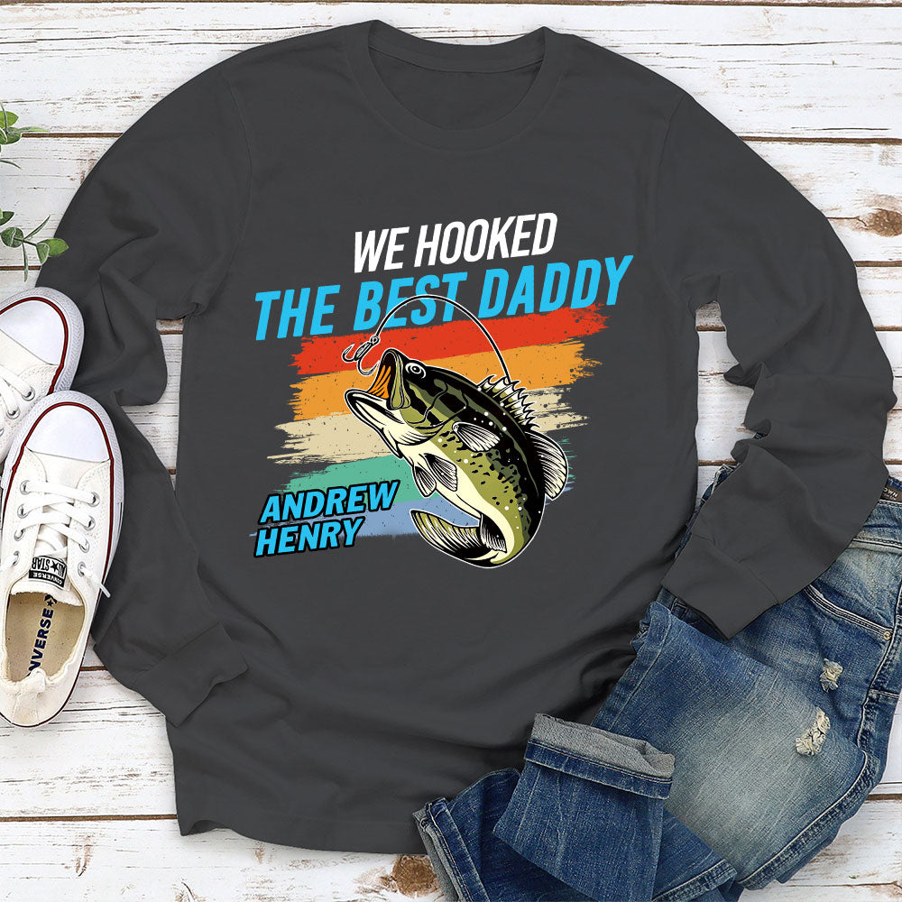 We Hooked The Best Daddy - Personalized Custom Shirt