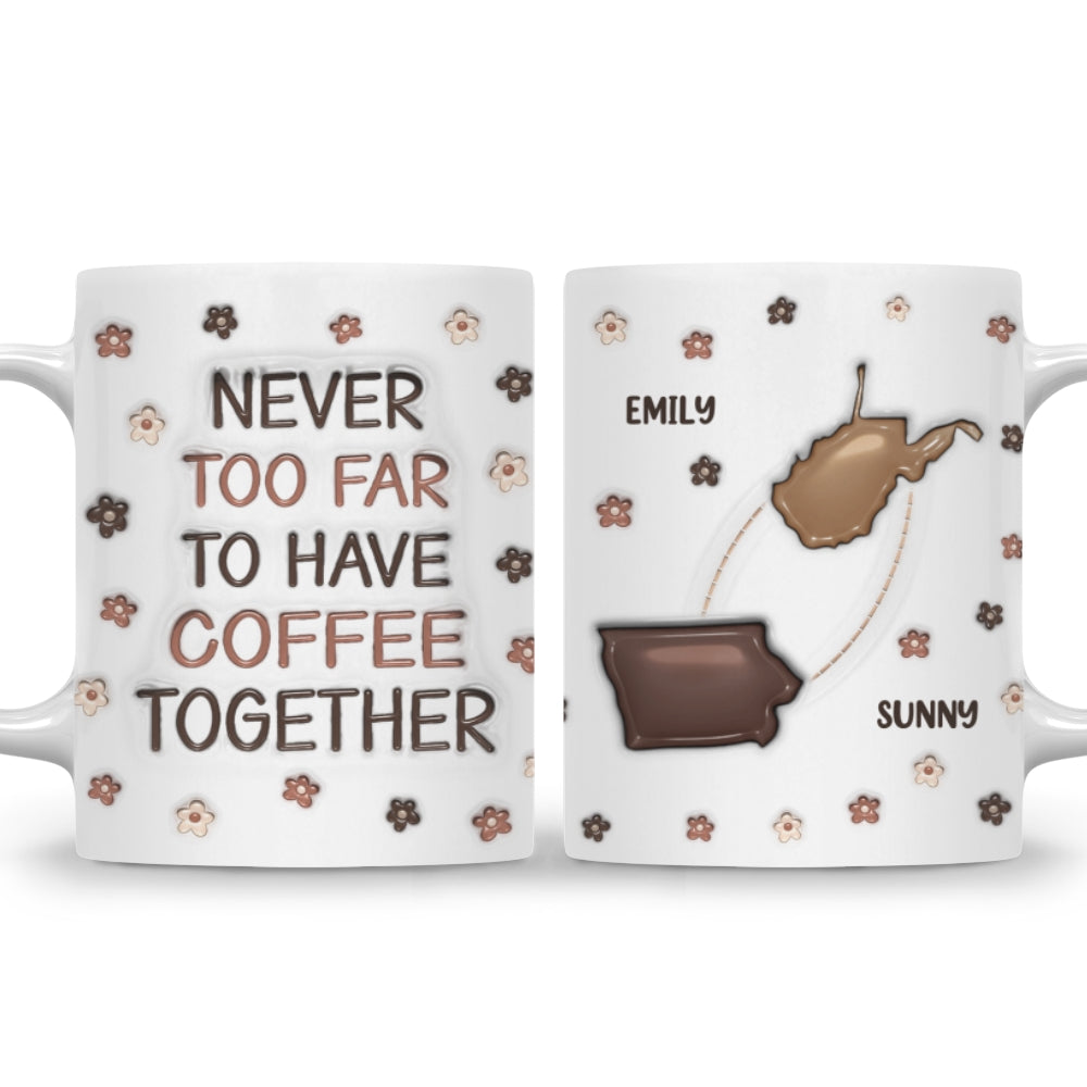 Never Too Far To Have Coffee Together - Personalized Custom 3D Inflated Effect Mug