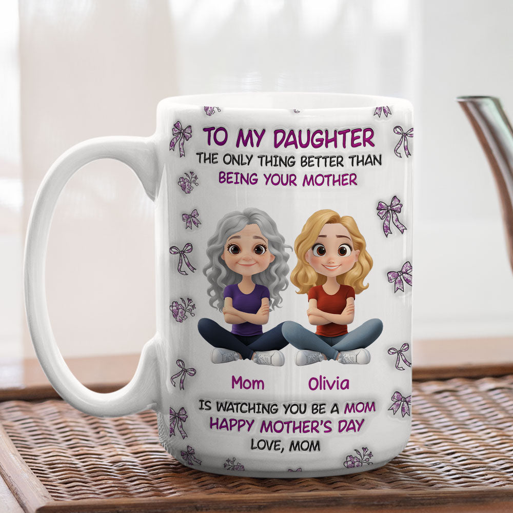 Watching You Be A Mom Daughter - Personalized Custom 3D Inflated Effect Mug