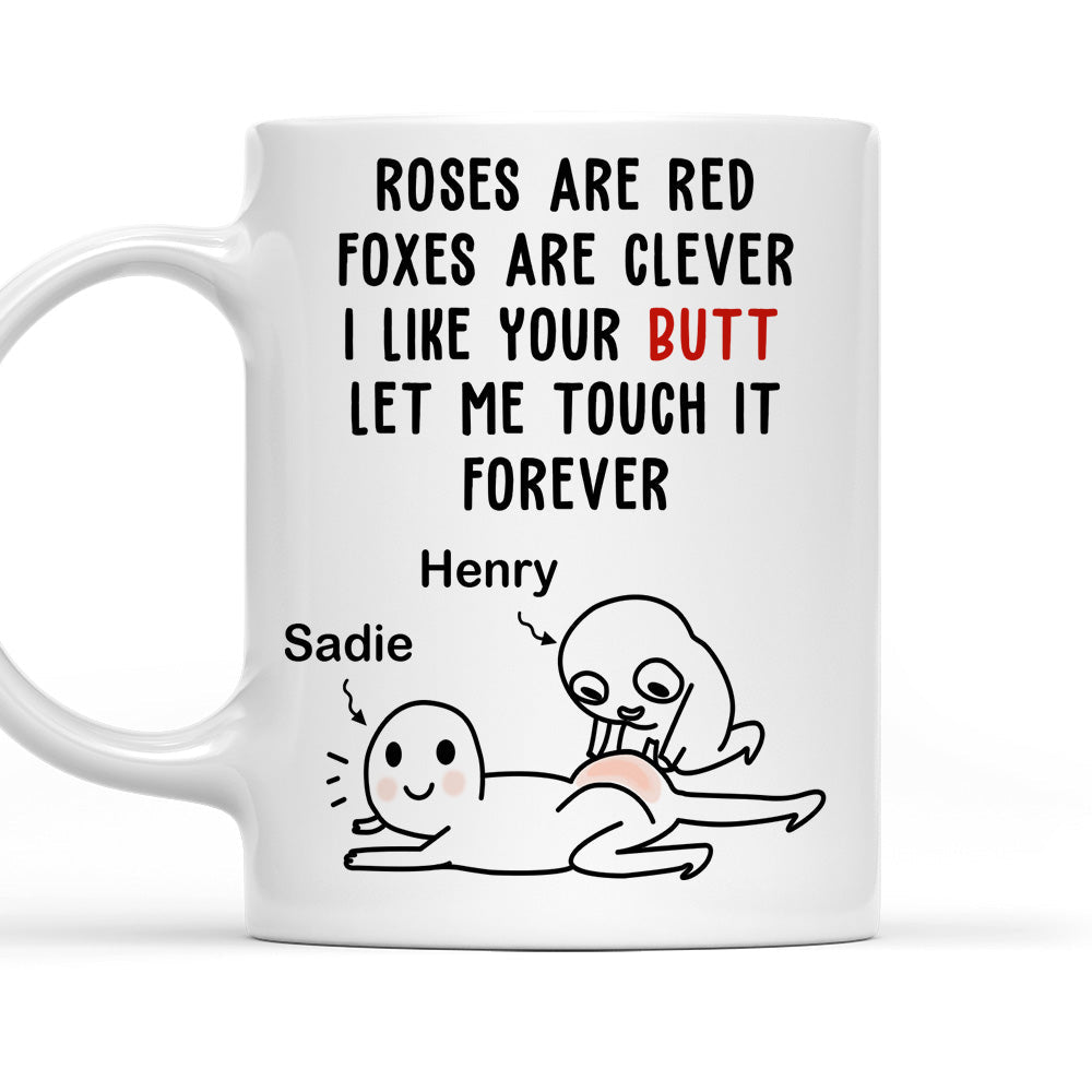 I Like Your Butt Let Me Touch It Forever - Personalized Custom Coffee Mug