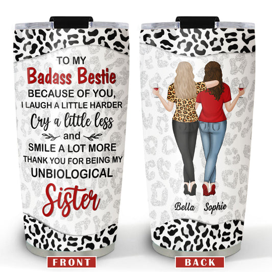 Because Of You I Laugh A Little Harder My Badass Bestie - Personalized Custom Tumbler