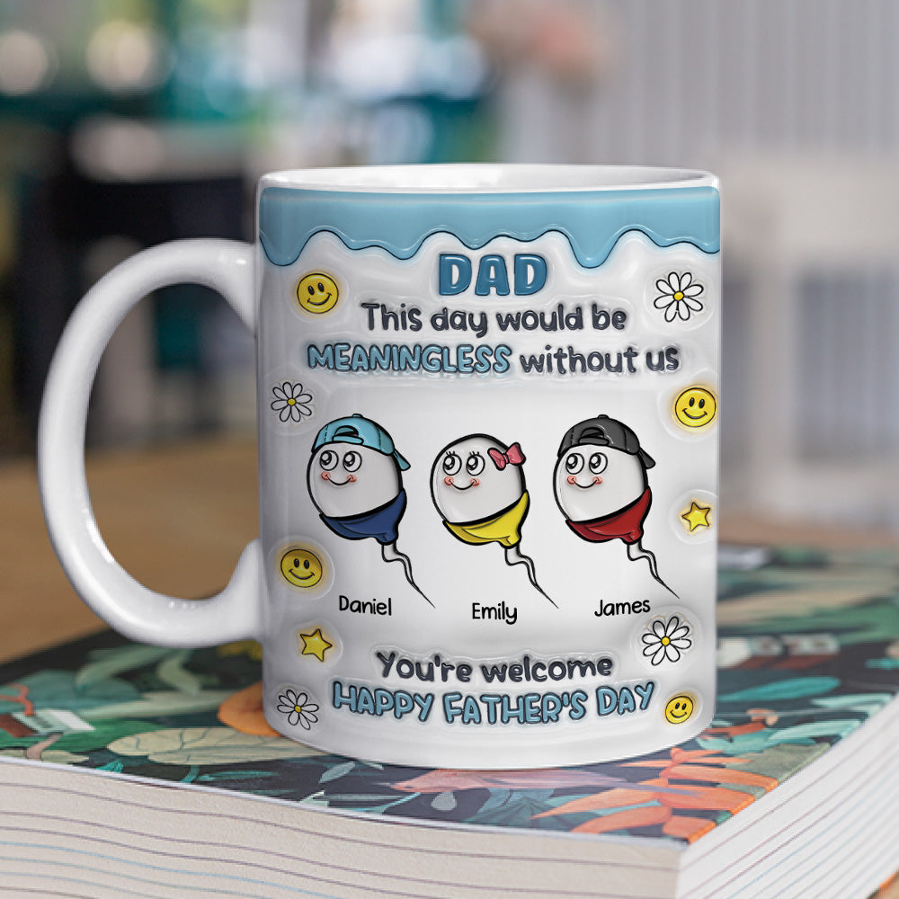 We Would Not Be Here Without You - Personalized Custom 3D Inflated Effect Mug