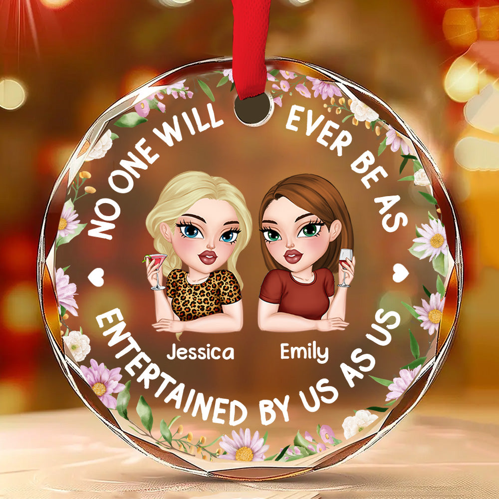 No One Will Ever Be As Entertained - Personalized Custom Glass Ornament