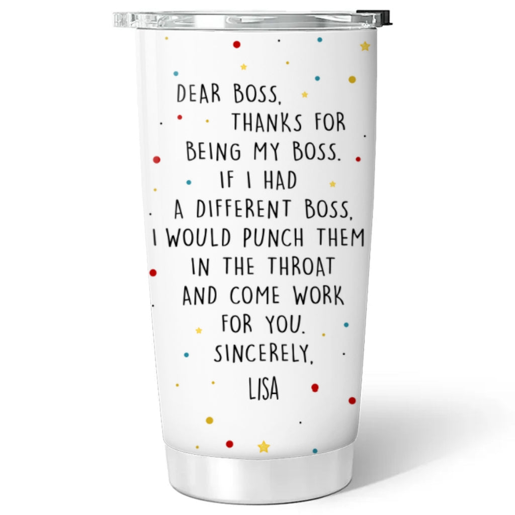 Dear Boss If I Had A Different Boss - Personalized Custom Tumbler