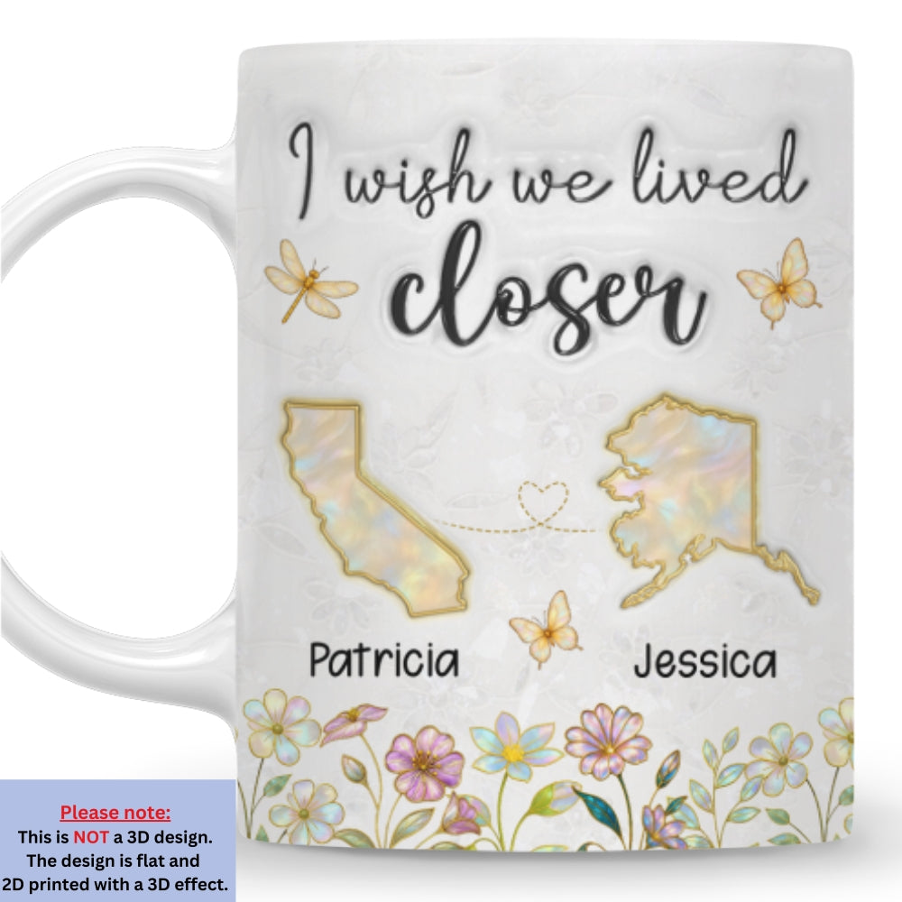Wish You Lived Closer Mother Of Pearl - Personalized Custom 3D Inflated Effect Coffee Mug