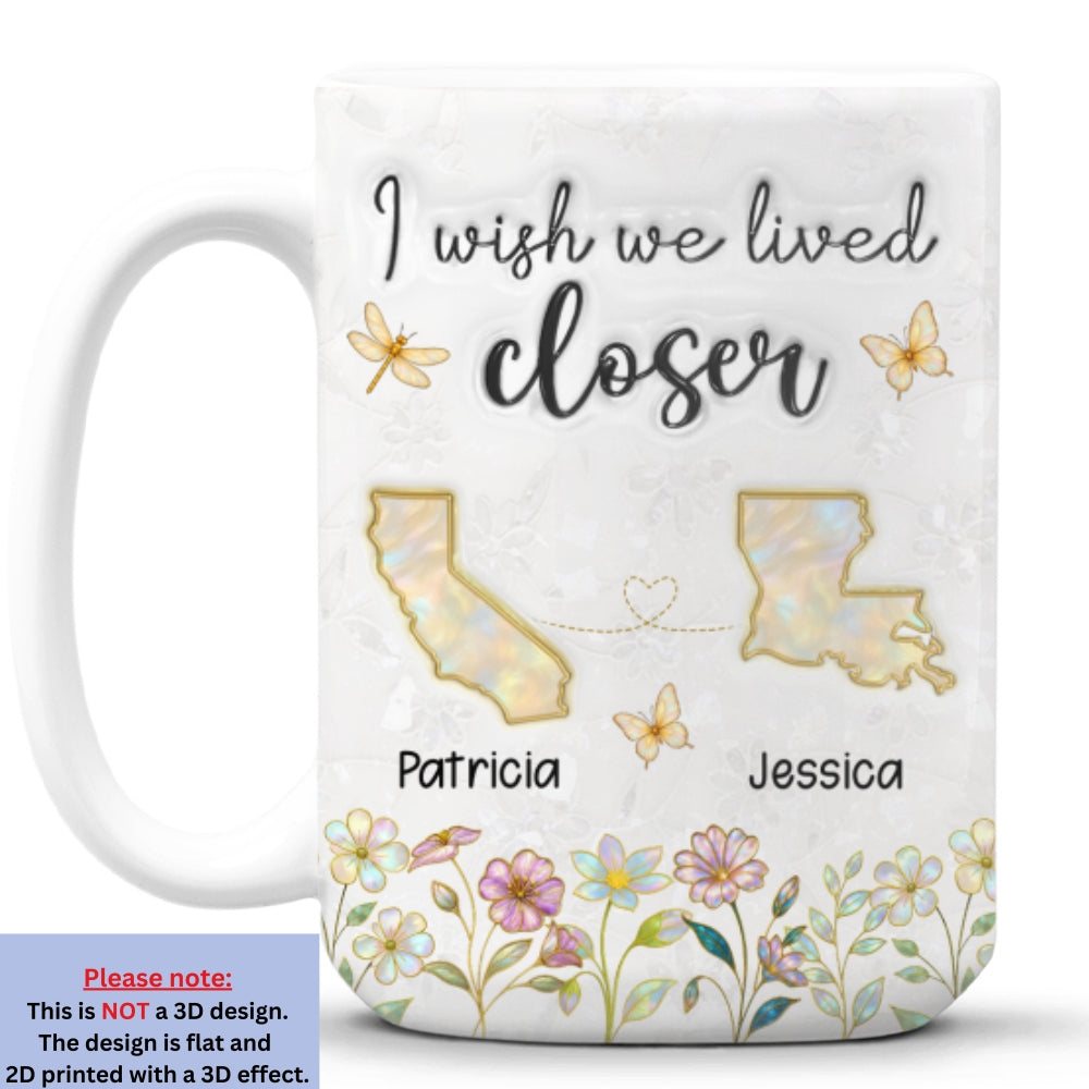 Wish You Lived Closer Mother Of Pearl - Personalized Custom 3D Inflated Effect Coffee Mug