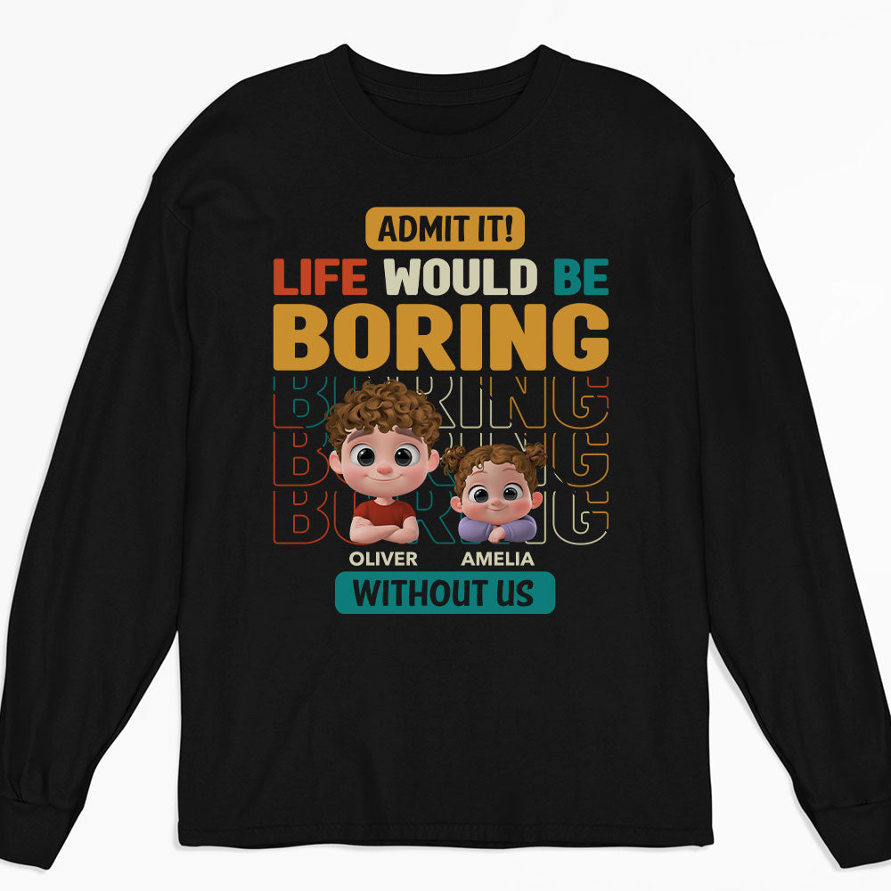 Life Would Be Boring Without Us - Personalized Custom Shirt