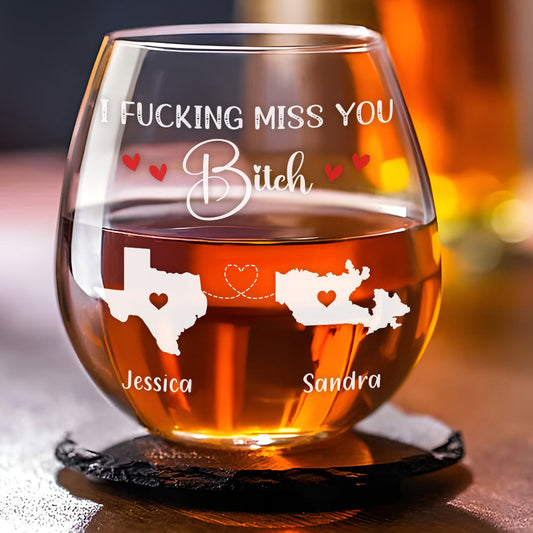 I Fucking Miss You Bitch - Personalized Custom Wine Glass