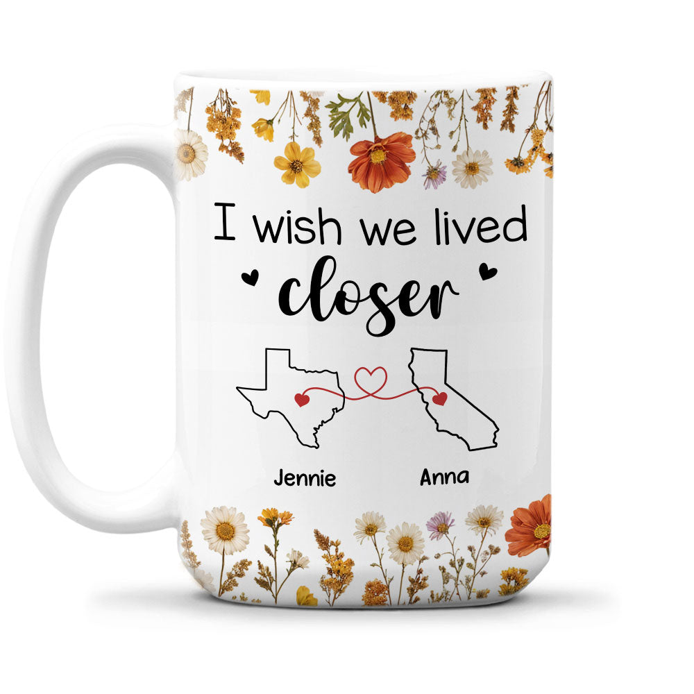 I Wish We Lived Closer Dried Flowers - Personalized Custom Coffee Mug