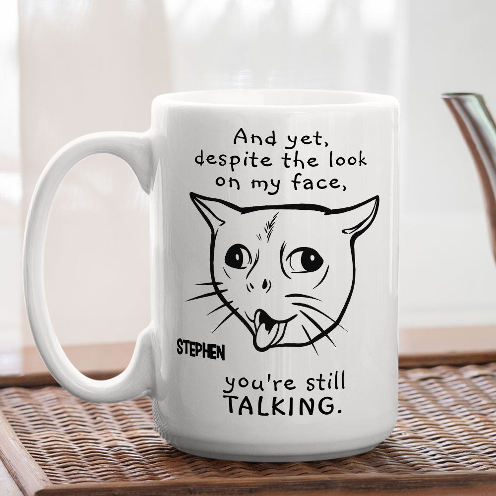 You Are Still Talking - Personalized Custom Coffee Mug