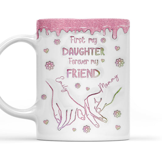 First My Daughter Forever My Friend Glitter Version - Personalized Custom 3D Inflated Effect Mug