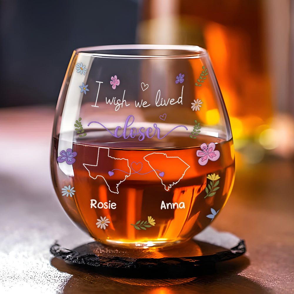 I Wish We Lived Closer - Personalized Custom Wine Glass