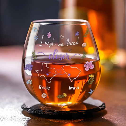 I Wish We Lived Closer - Personalized Custom Wine Glass