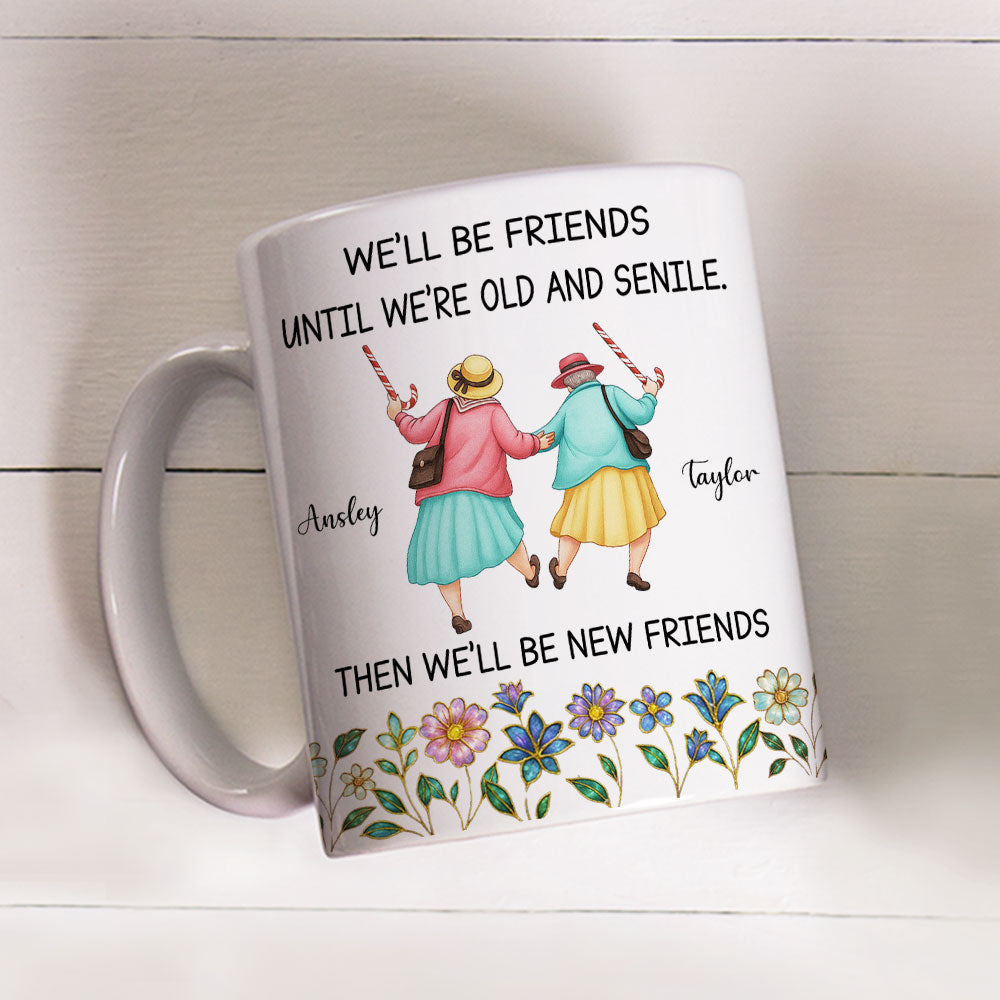 Friends Until We Are Old And Senile - Personalized Custom Coffee Mug