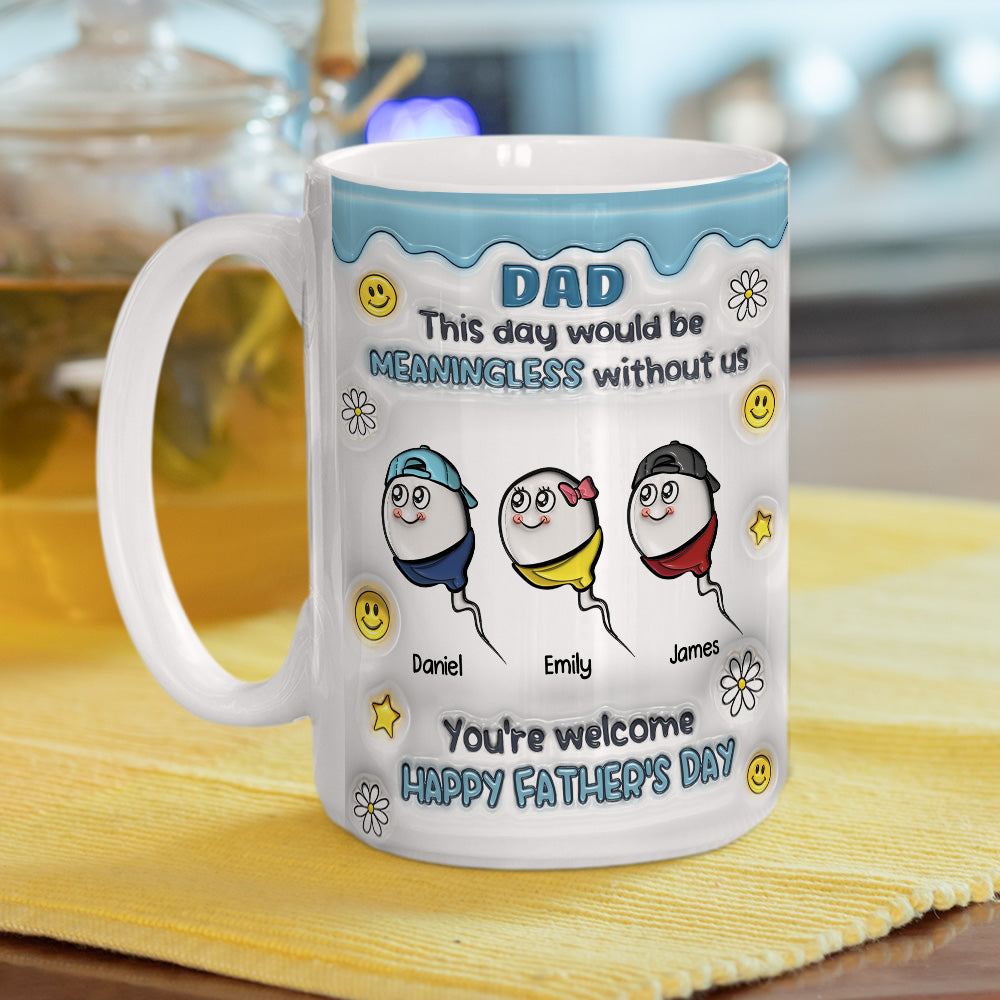 We Would Not Be Here Without You - Personalized Custom 3D Inflated Effect Mug