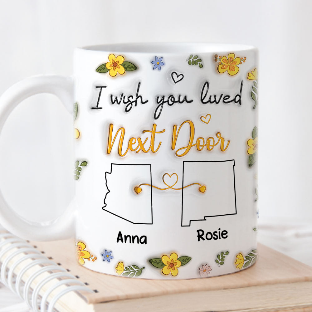 I Wish You Lived Next Door Floral - Personalized Custom 3D Inflated Effect Mug