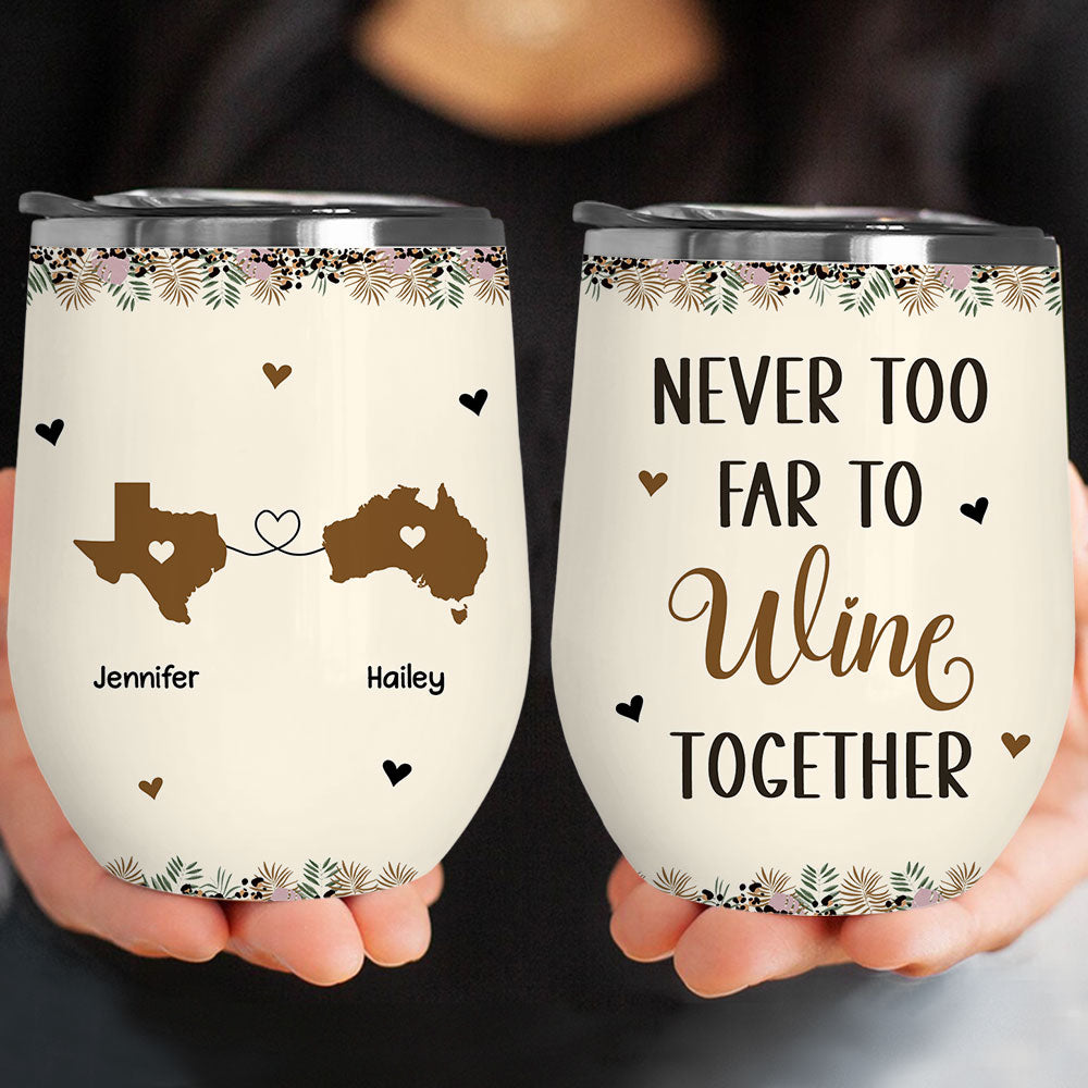 Never Too Far To Wine Together - Personalized Custom Wine Tumbler