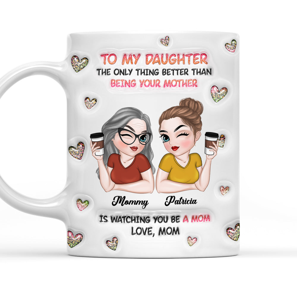 Watching You Be A Mom Daughter - Personalized Custom 3D Inflated Effect Mug