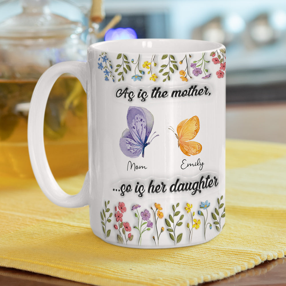 As Is The Mother So Is Her Daughter - Personalized Custom 3D Inflated Mug