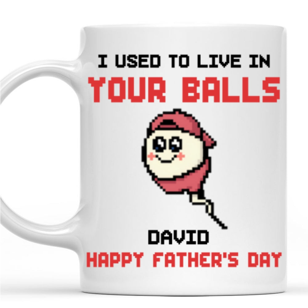 We Used To Live In Your Balls Dad - Personalized Custom Coffee Mug