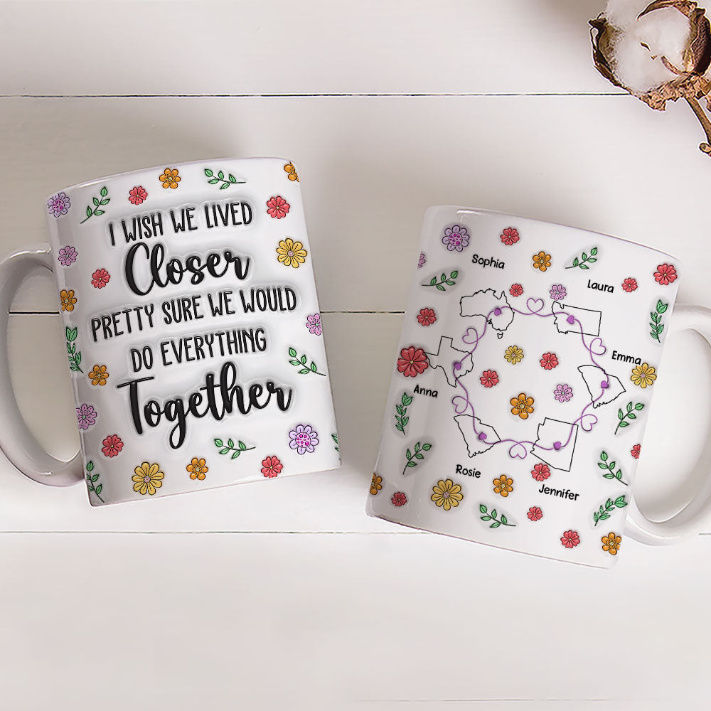 Wish We Lived Closer Together - Personalized Custom 3D Inflated Effect Mug