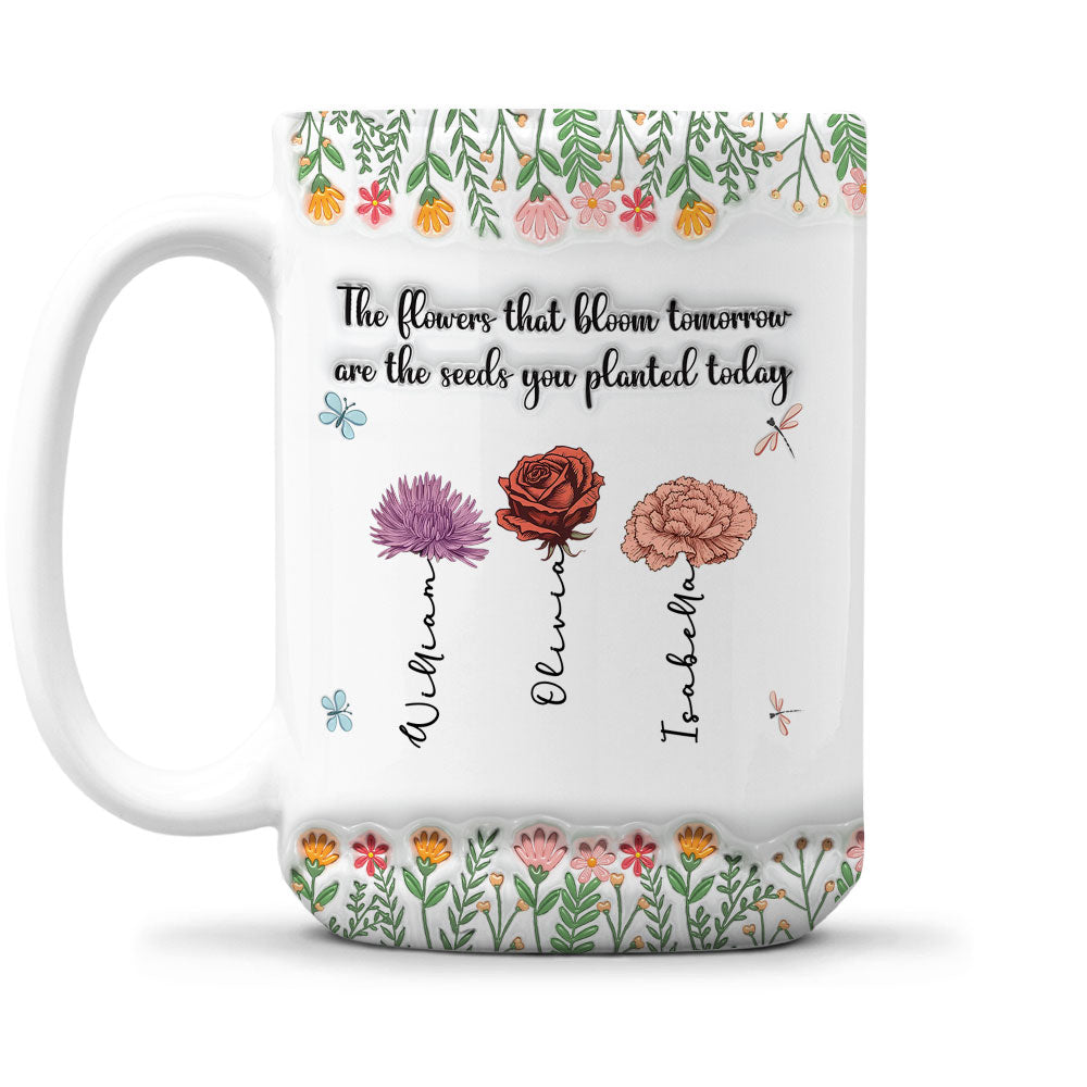 The Flower Of Tomorrow Begins Today - Personalized Custom 3D Inflated Effect Mug