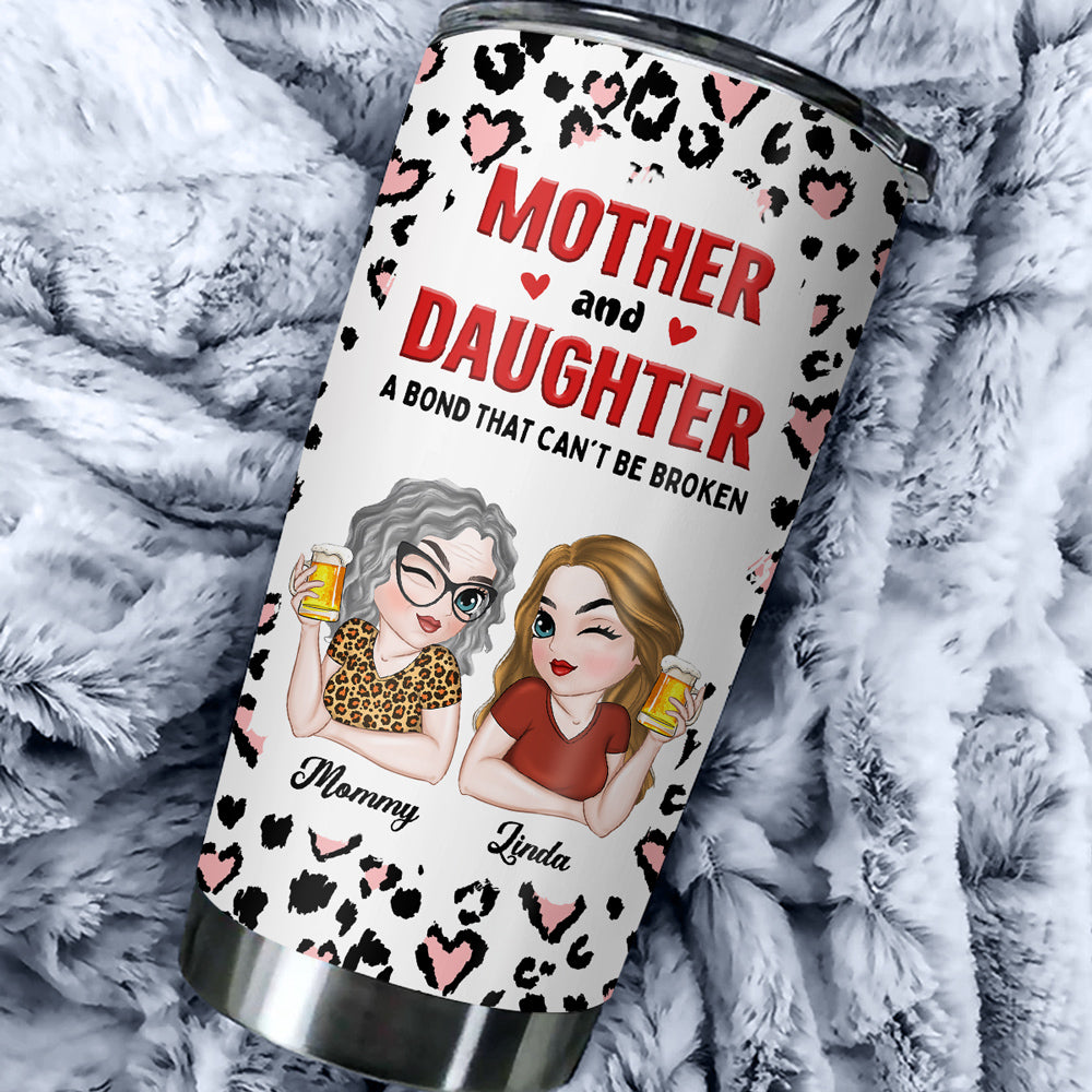 Mother And Daughter A Bond That Can't Be Broken - Personalized Custom Tumbler