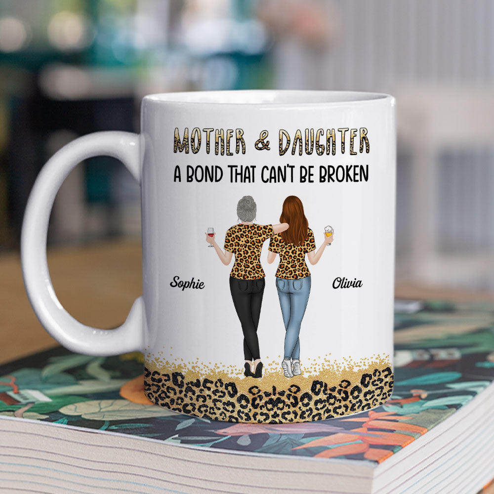 Mother And Daughter A Bond That Can Not Be Broken - Personalized Custom Mug