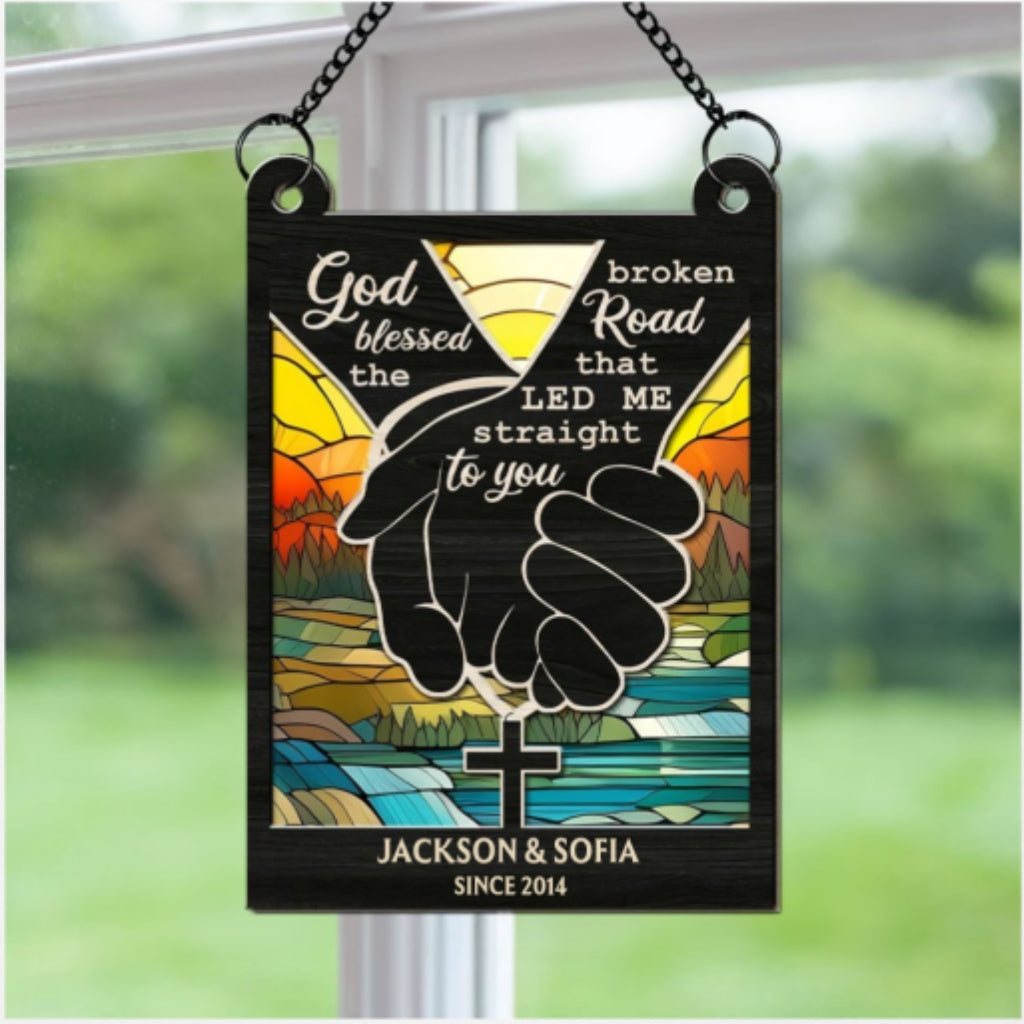 God Blessed The Broken Road That Led Me Straight To You - Personalized Custom Suncatcher
