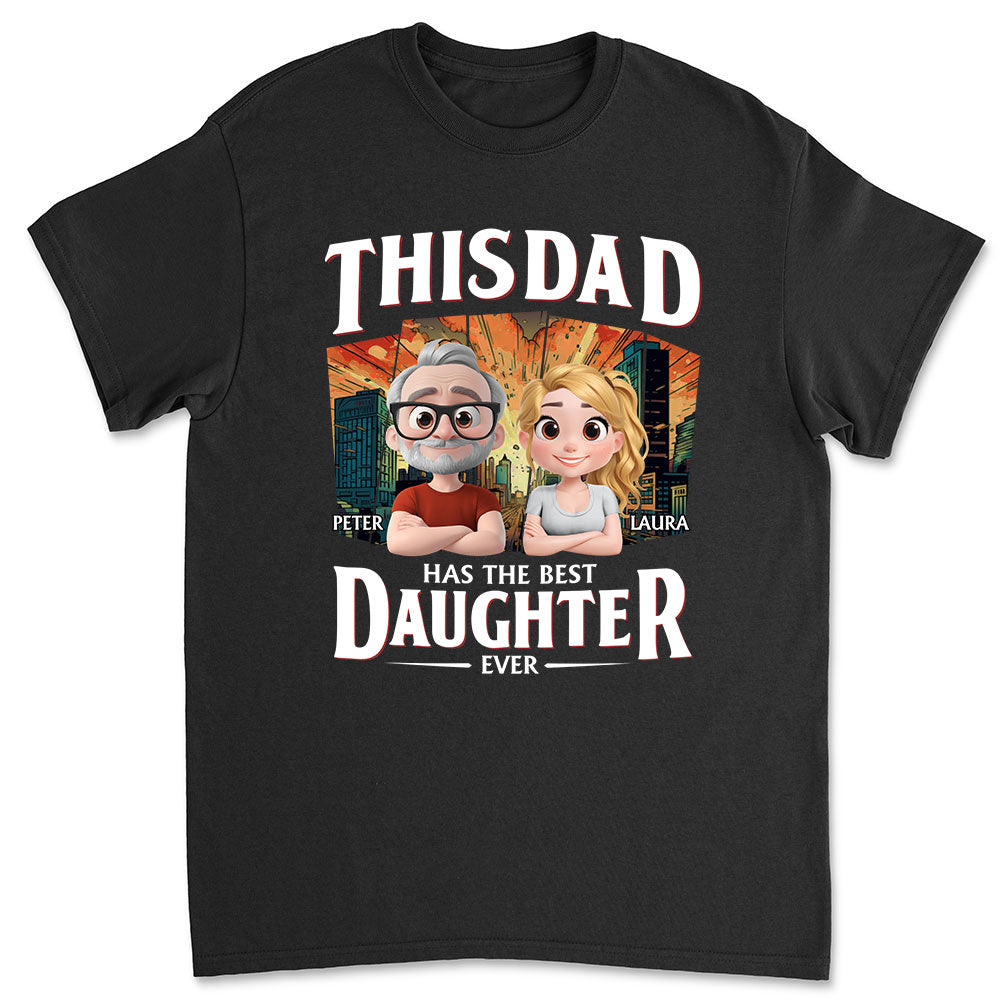 Has The Best Daughter Ever - Personalized Custom Shirt