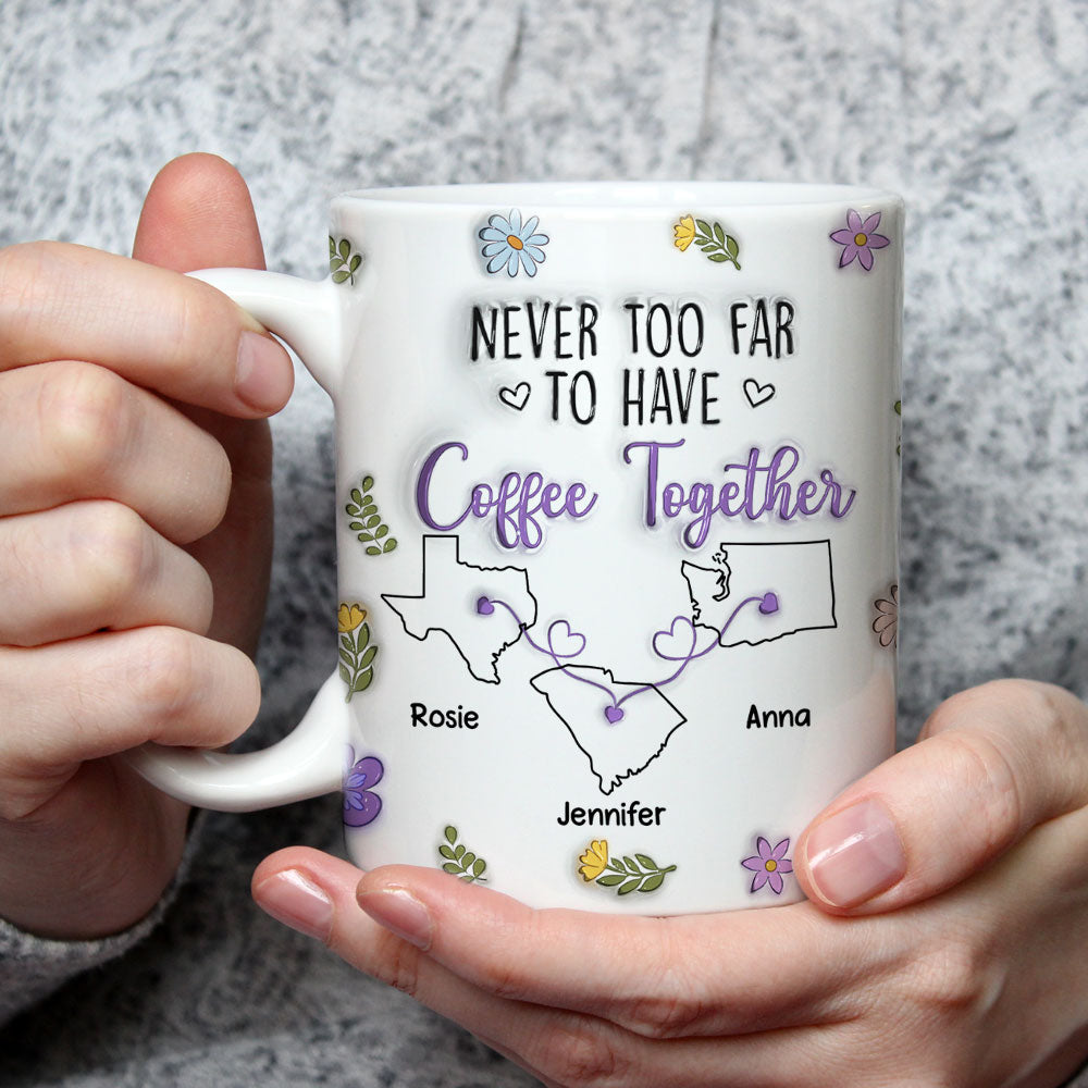 Never Too Far To Have Coffee Together - Personalized Custom 3D Inflated Effect Mug