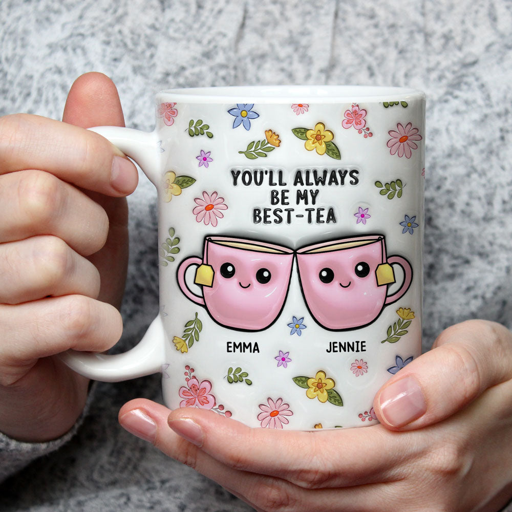 Always Be My Best Tea - Personalized Custom 3D Inflated Effect Mug