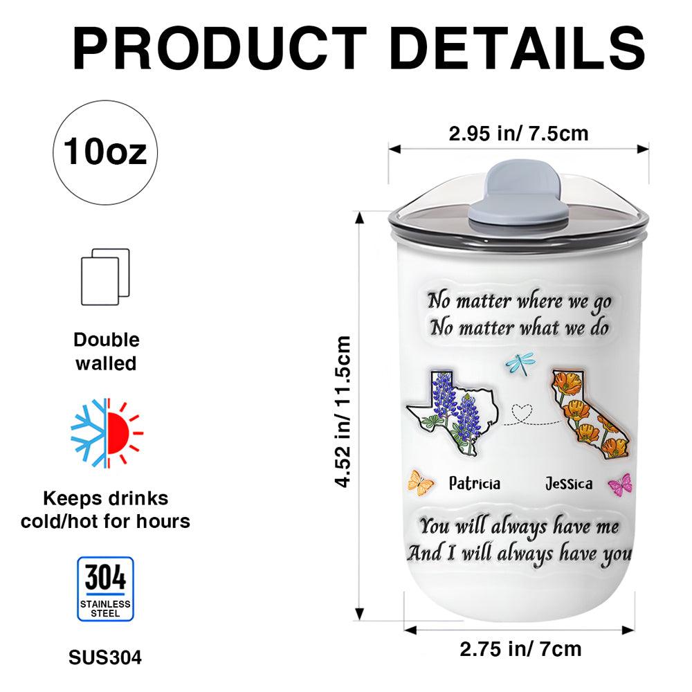 Bestie Always Have You - Personalized Custom 3D Inflated Effect 10oz Tumbler