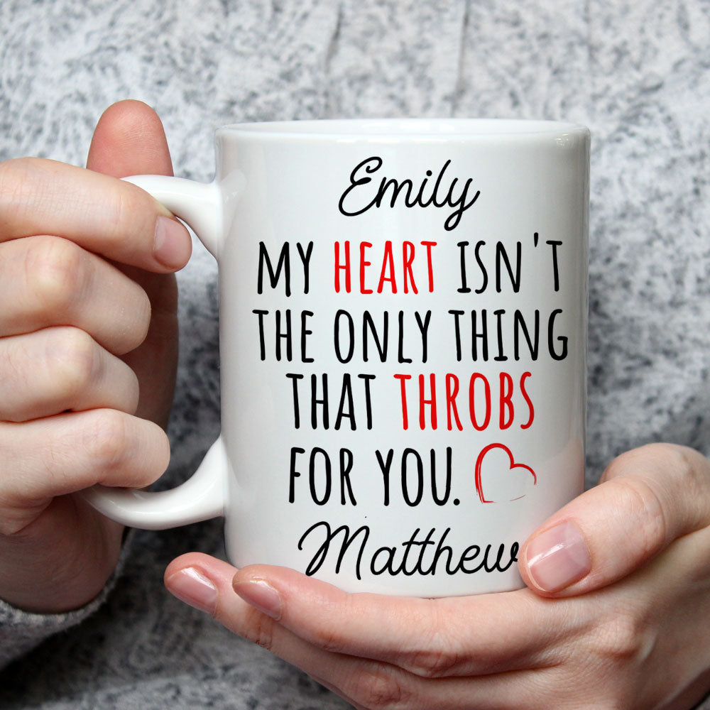My Heart Is Not The Only Thing That Throbs For You - Personalized Custom Coffee Mug