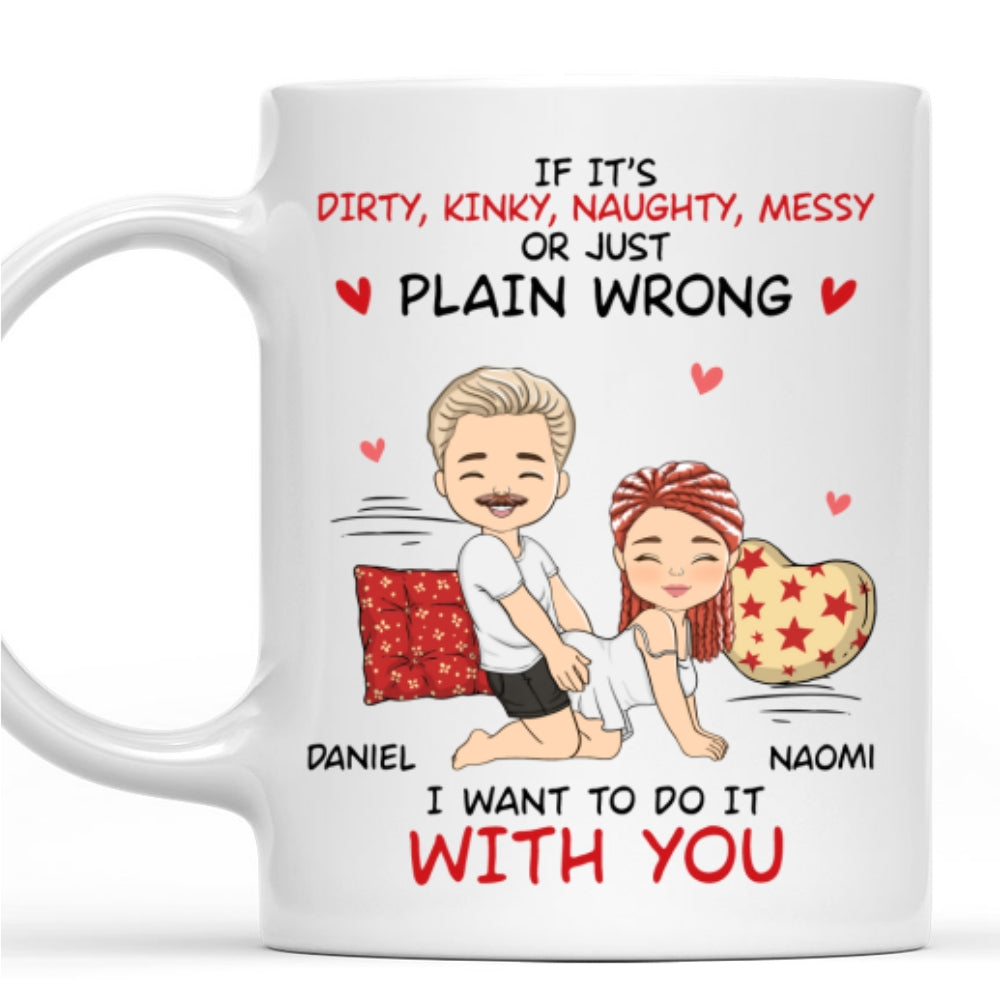 I Want To Do With You - Personalized Custom Coffee Mug