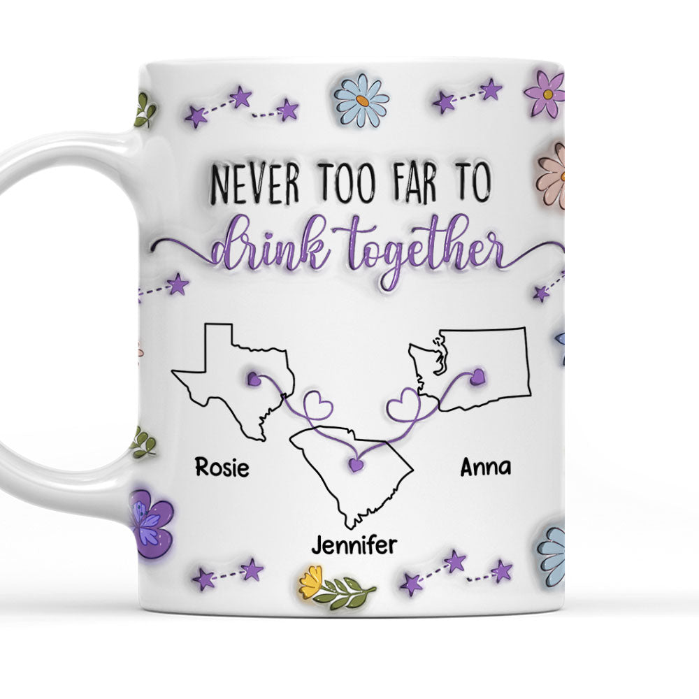 Never Too Far To Drink Together - Personalized Custom 3D Inflated Effect Mug