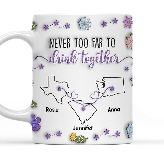 Never Too Far To Drink Together - Personalized Custom 3D Inflated Effect Mug