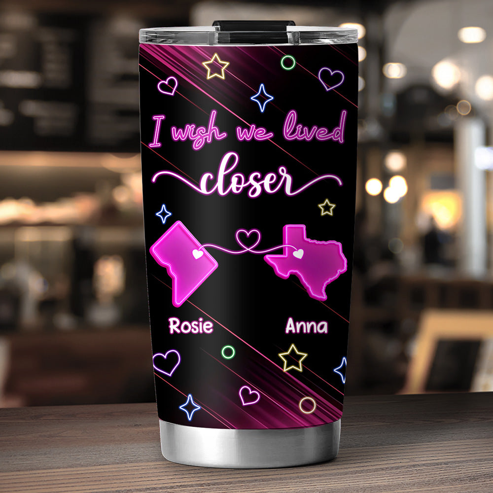 Wishing We Lived Closer - Personalized Custom Tumbler