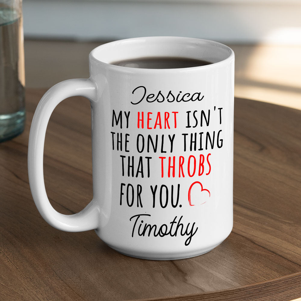 My Heart Is Not The Only Thing That Throbs For You - Personalized Custom Coffee Mug