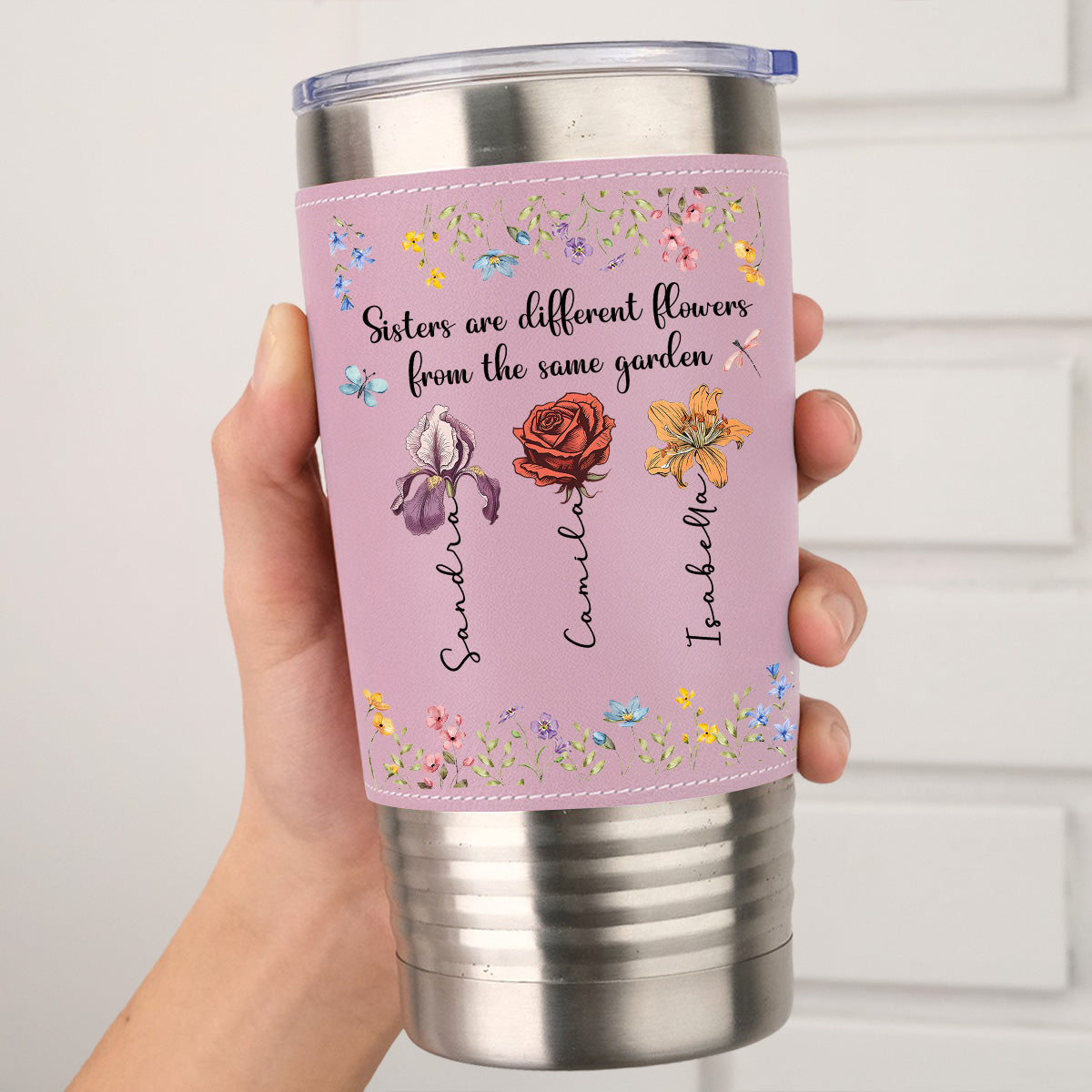Sisters Are Different Flowers From The Same Garden - Personalized Custom Pink Leather Tumbler