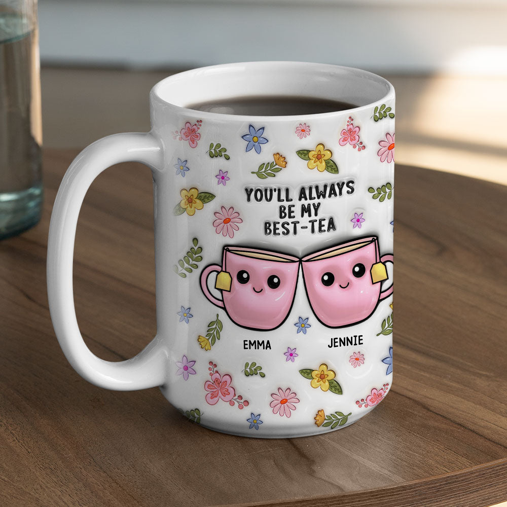 Always Be My Best Tea - Personalized Custom 3D Inflated Effect Mug